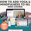 How to Add Yoga and Mindfulness to (SEL) Social Emotional Learning Mini-Course