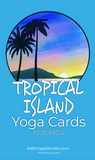 Tropical Island Yoga Cards for Kids